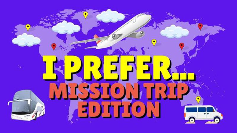I Prefer: Mission Trip Edition